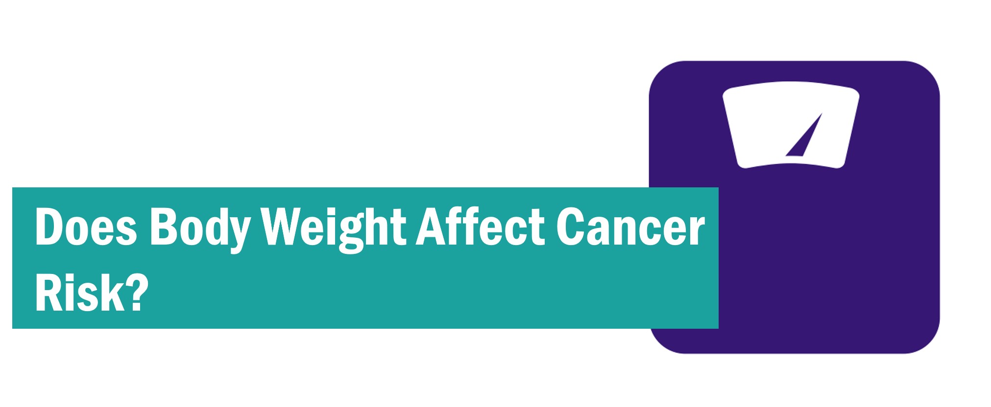 Overweight, Obesity and Cancer – Does Body Weight Affect Cancer Risk?
